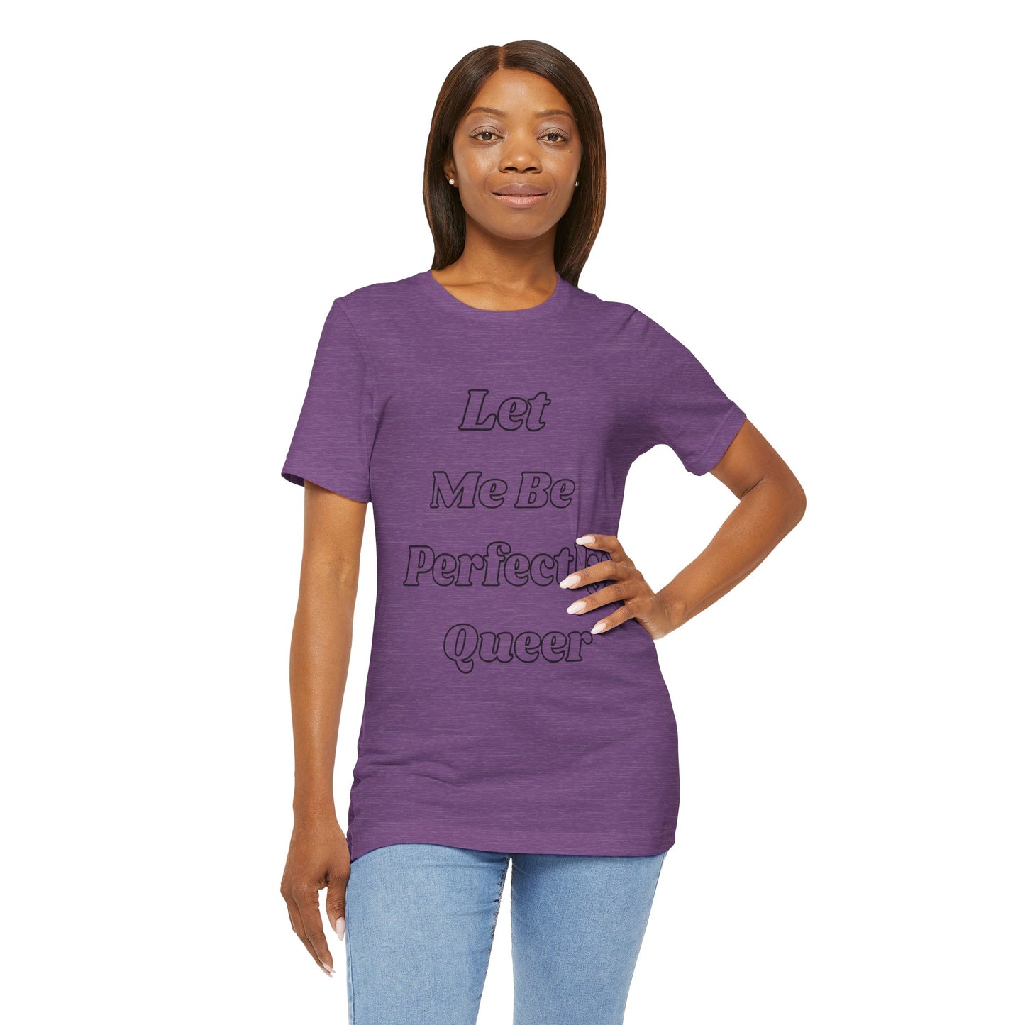 Let Me Be Perfectly Queer Tee