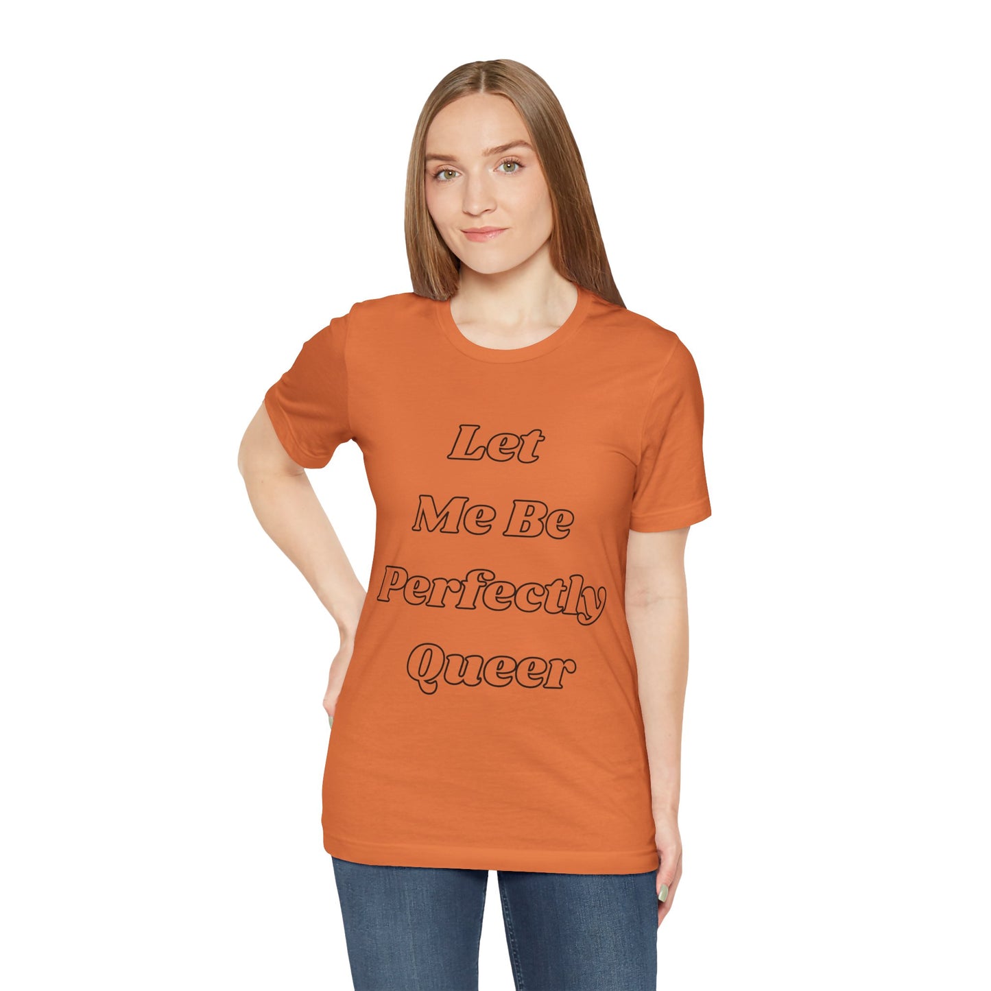 Let Me Be Perfectly Queer Tee