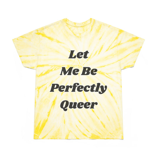 Let Me Be Perfectly Queer Tie-Dye Tee