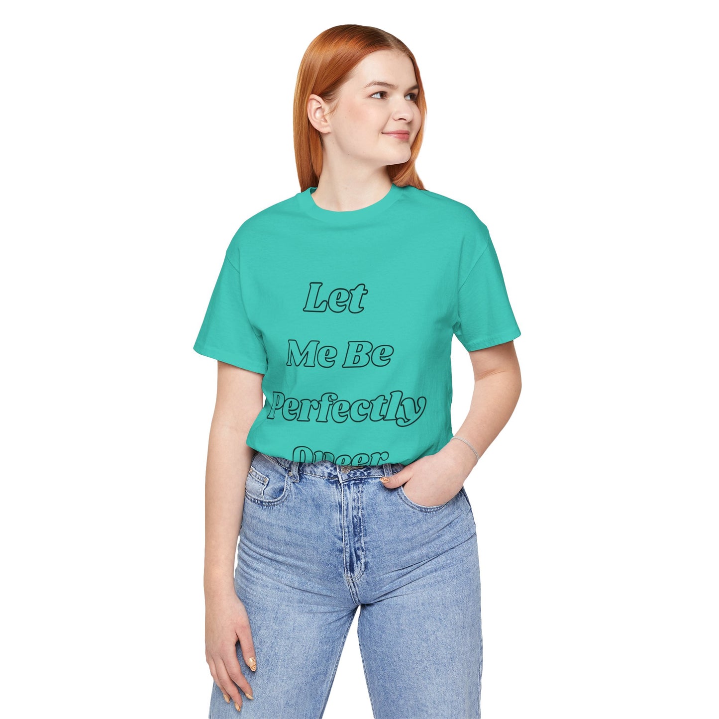 Let Me Be Perfectly Queer Tee