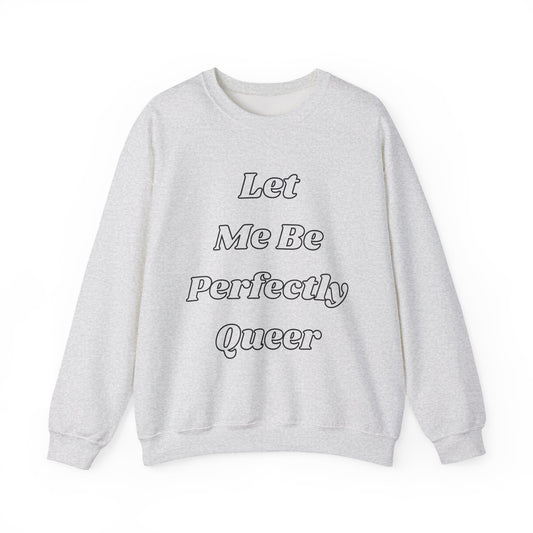 Let Me Be Perfectly Queer Sweatshirt