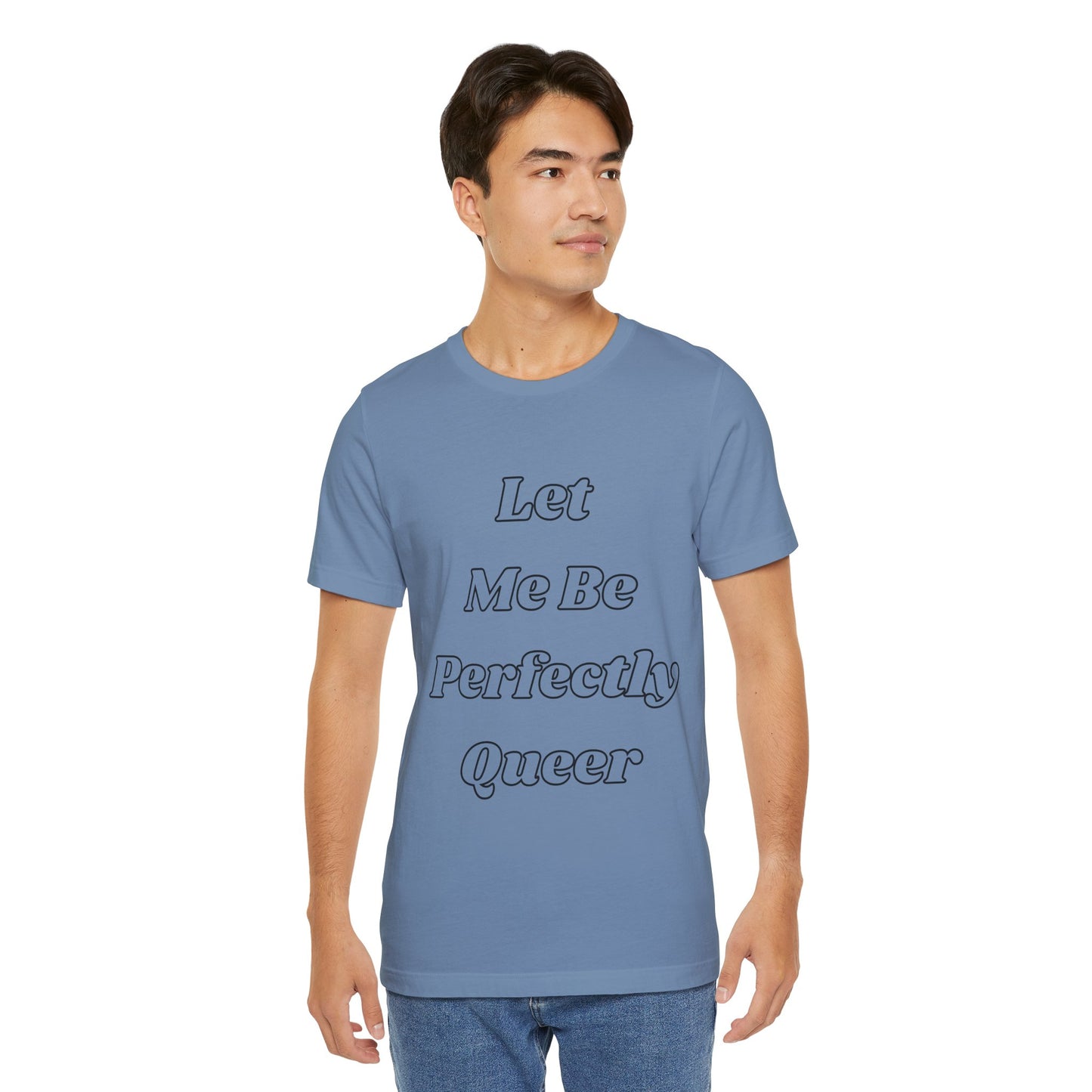 Let Me Be Perfectly Queer Tee