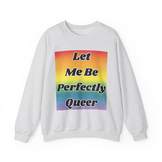 Rainbow Let Me Be Perfectly Queer Seatshirt
