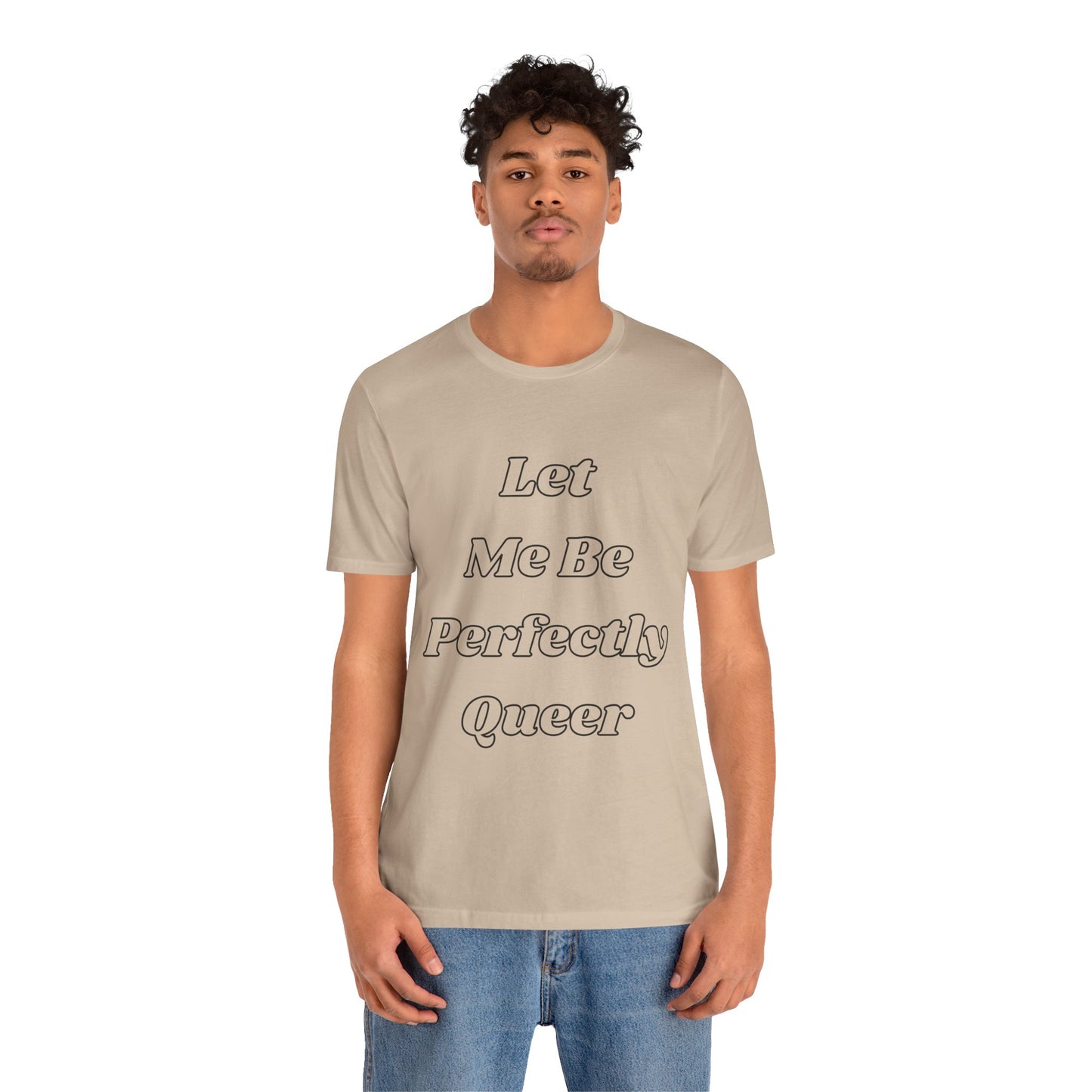 Let Me Be Perfectly Queer Tee