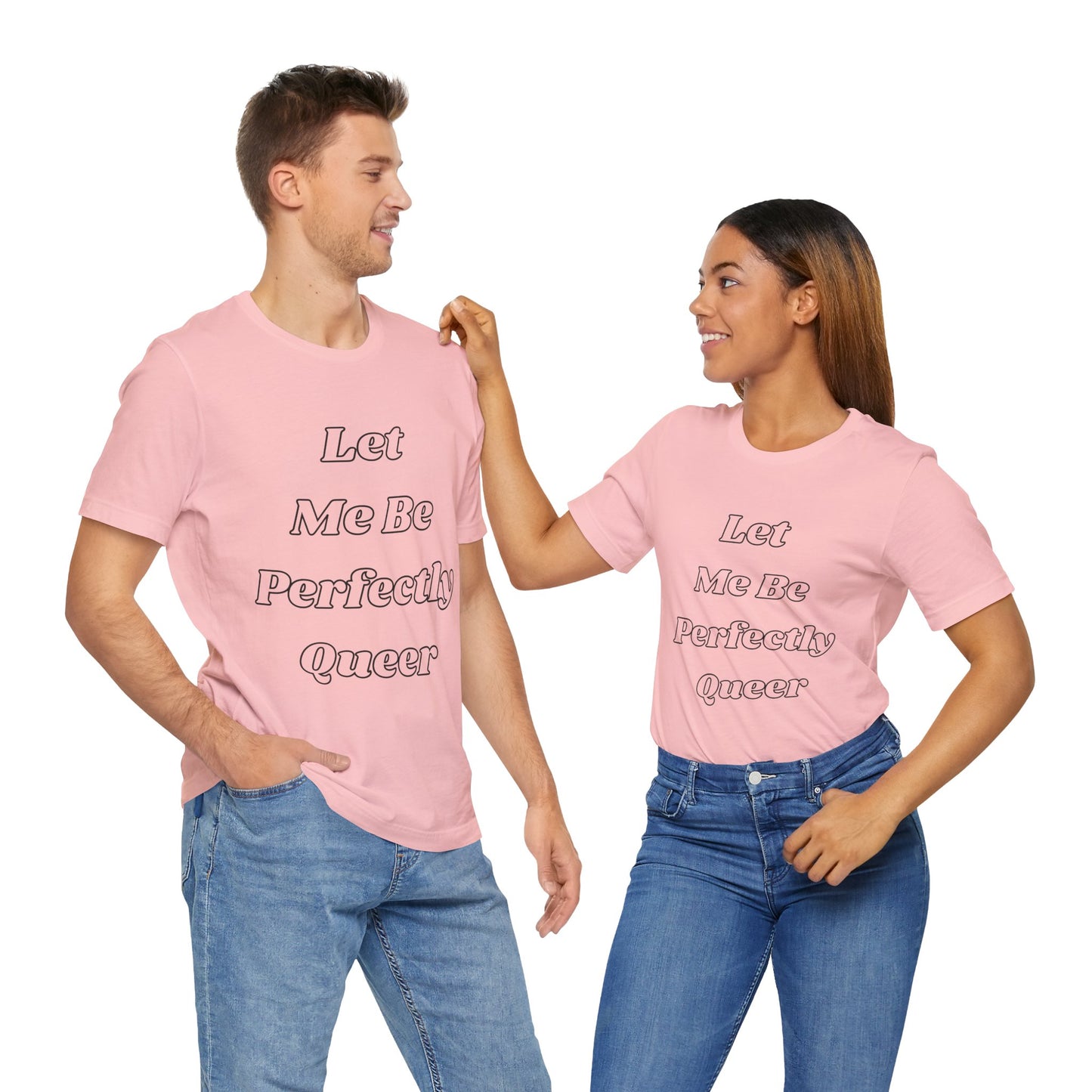Let Me Be Perfectly Queer Tee