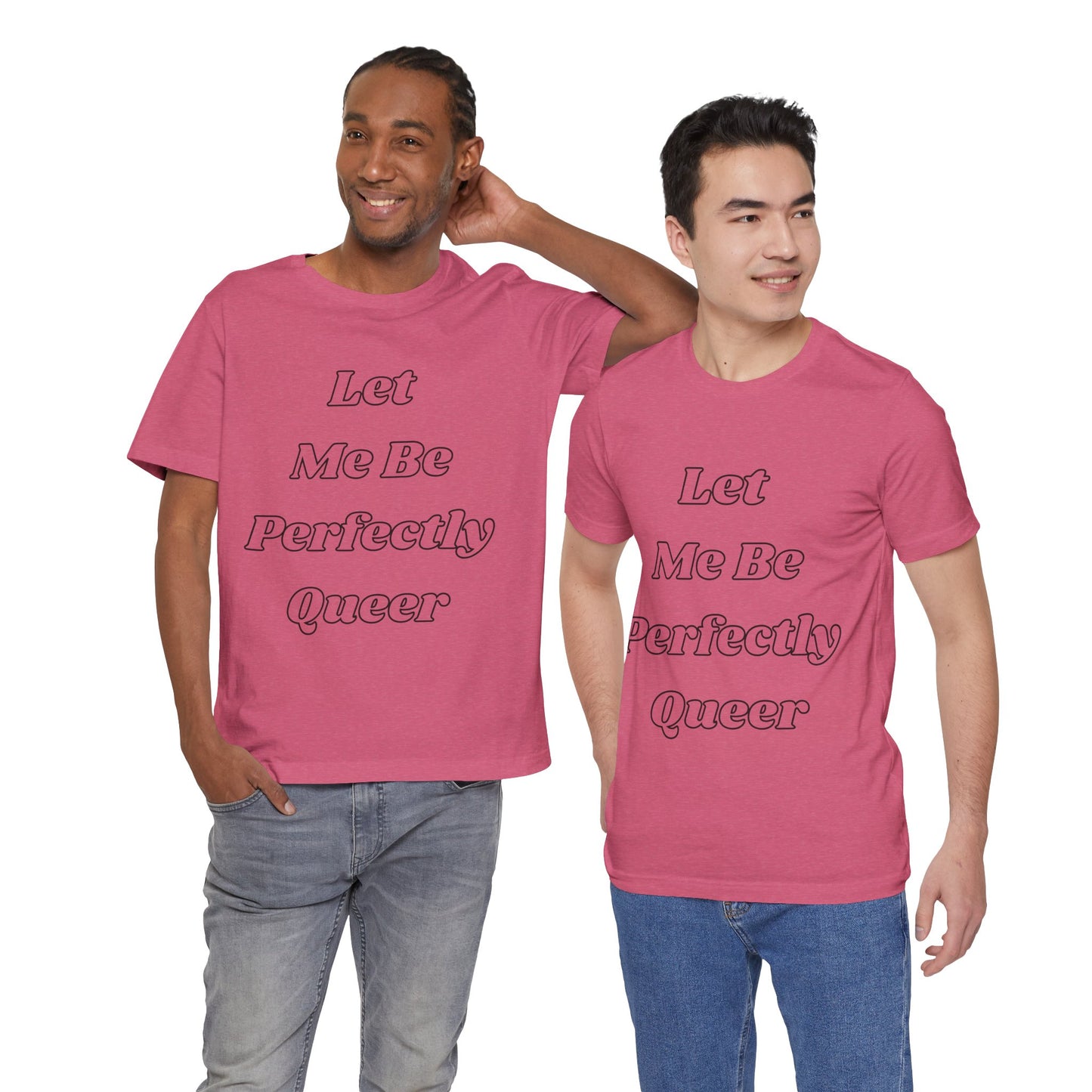Let Me Be Perfectly Queer Tee