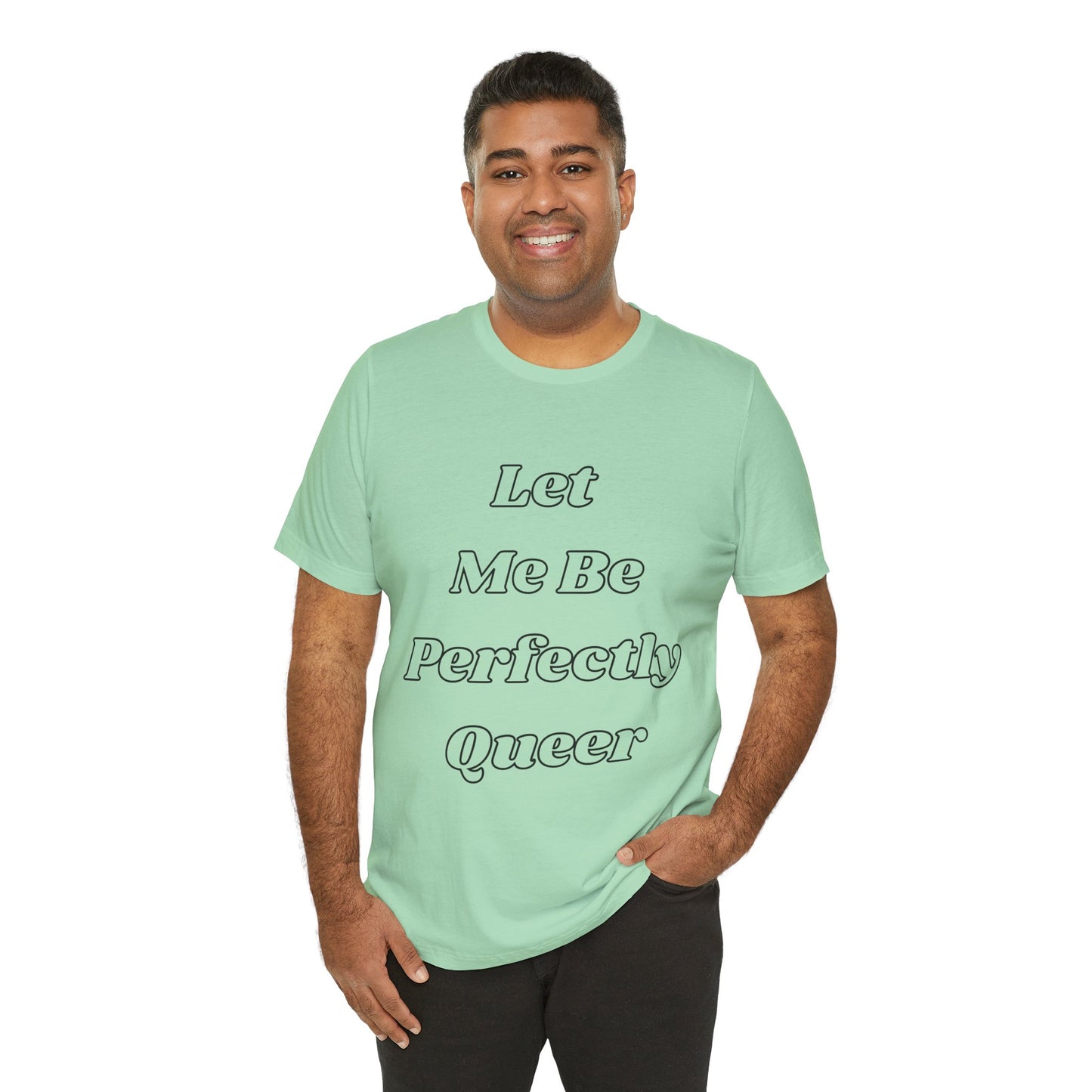 Let Me Be Perfectly Queer Tee