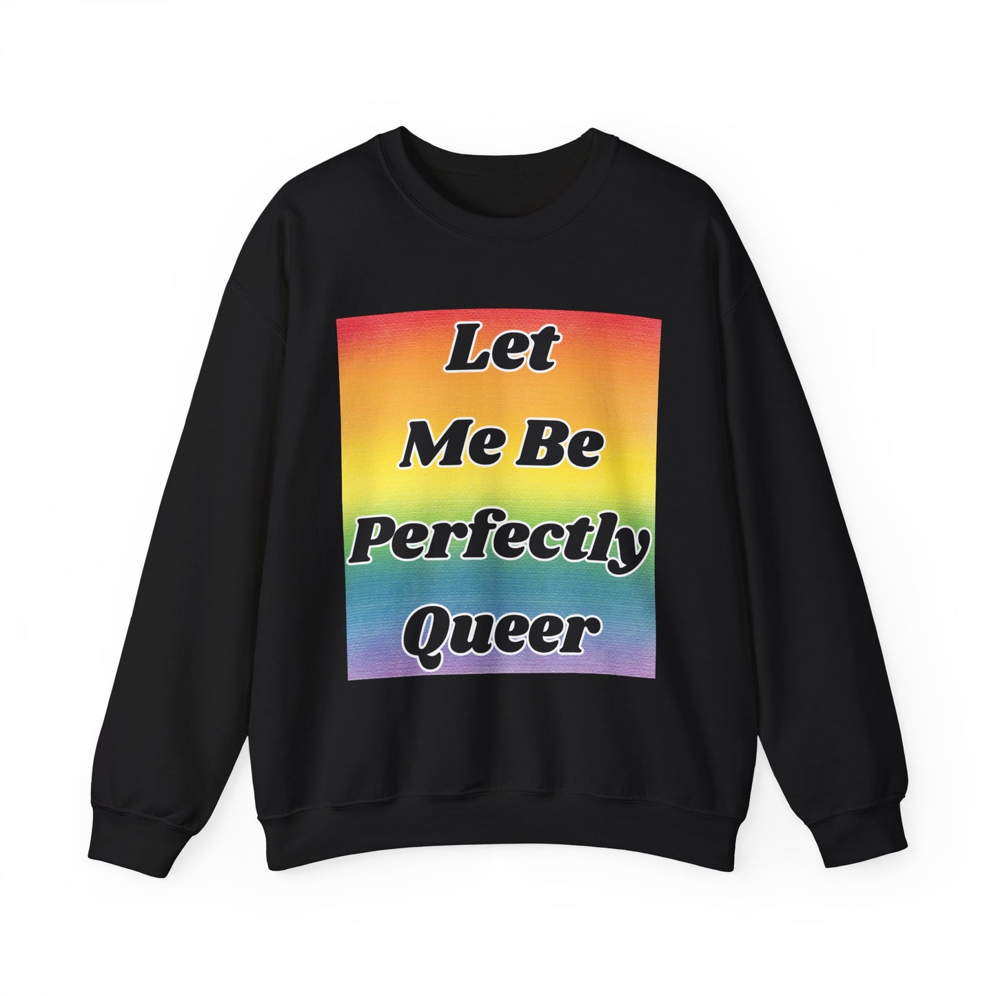 Rainbow Let Me Be Perfectly Queer Seatshirt