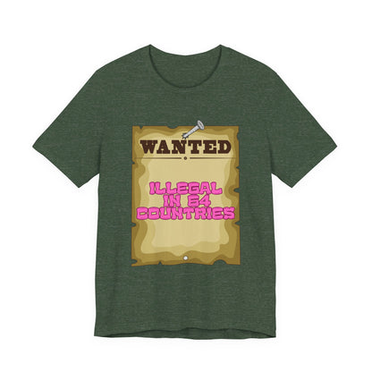 Wanted: Illegal in 64 Countries T-Shirt