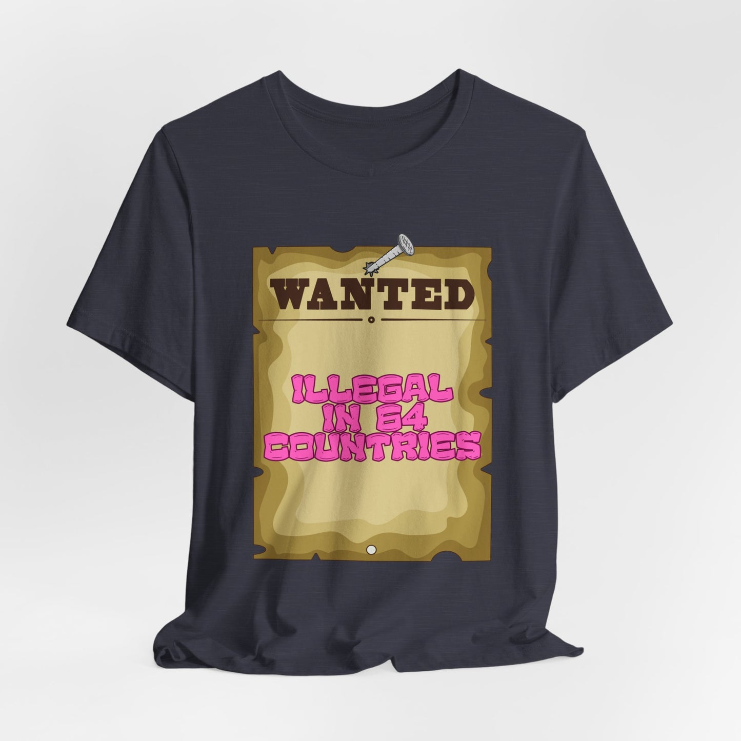 Wanted: Illegal in 64 Countries T-Shirt