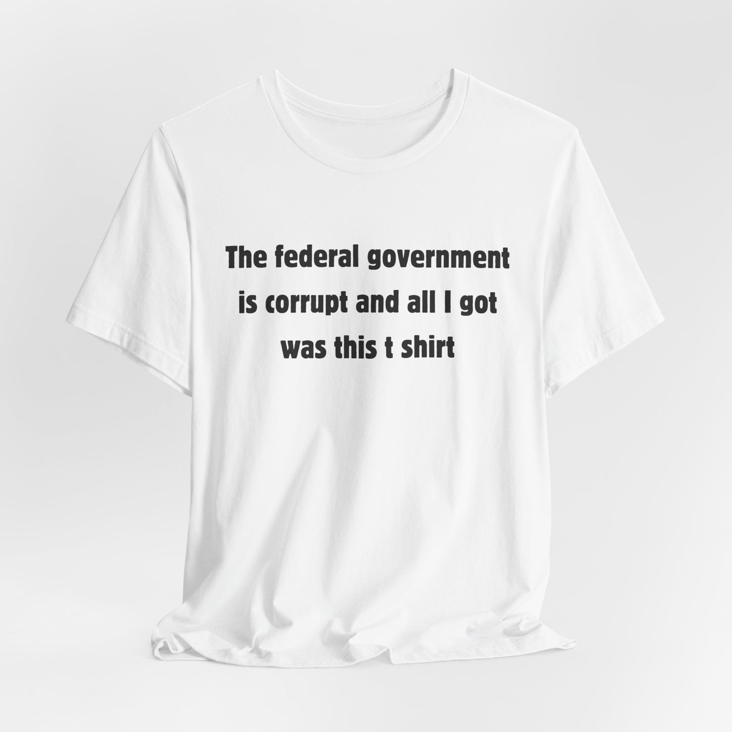 The federal government is corrupt Tee