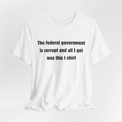 The federal government is corrupt Tee