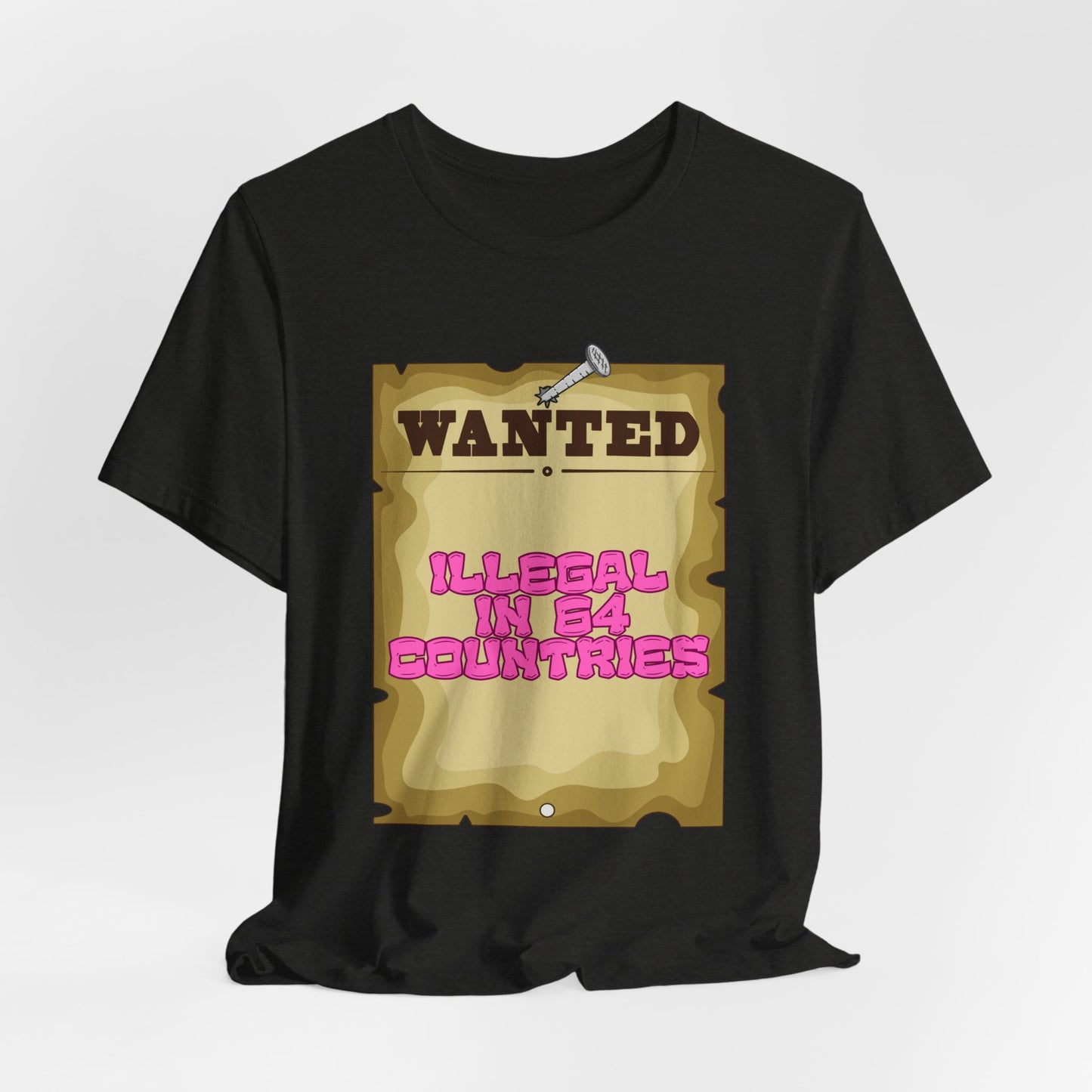 Wanted: Illegal in 64 Countries T-Shirt