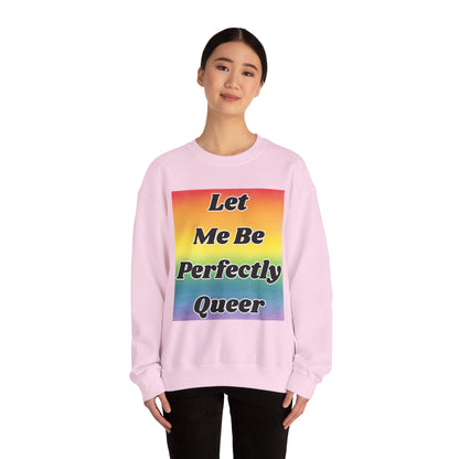 Rainbow Let Me Be Perfectly Queer Seatshirt