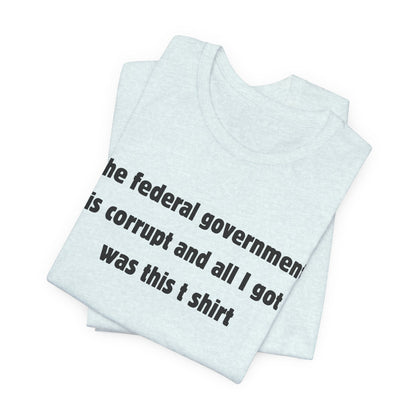The federal government is corrupt Tee