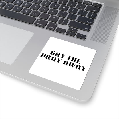 Gay The Pray Away Sticker