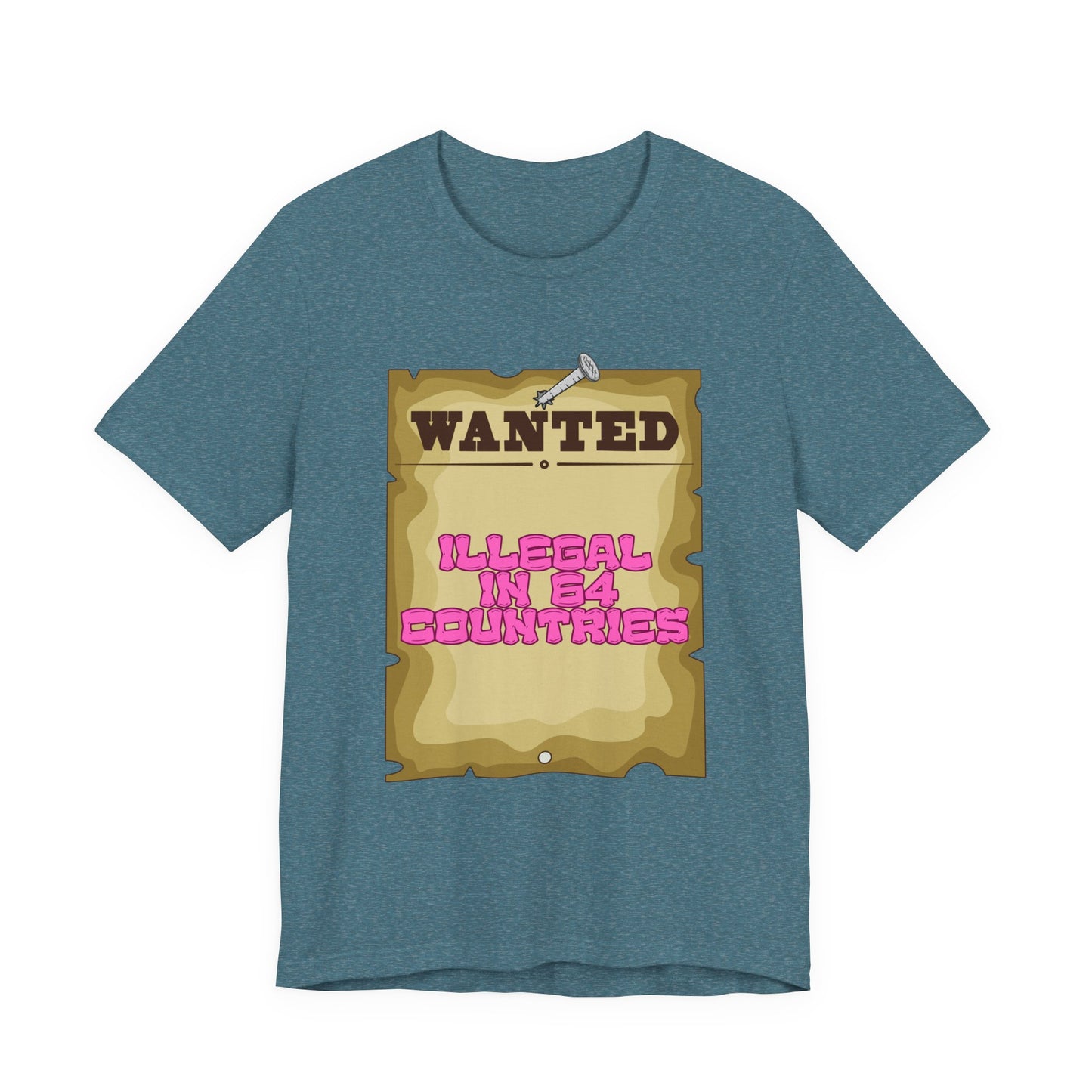 Wanted: Illegal in 64 Countries T-Shirt