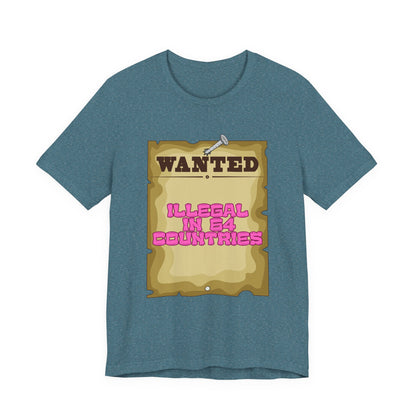 Wanted: Illegal in 64 Countries T-Shirt