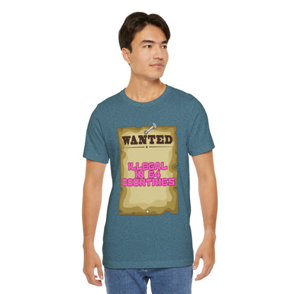 Wanted: Illegal in 64 Countries T-Shirt
