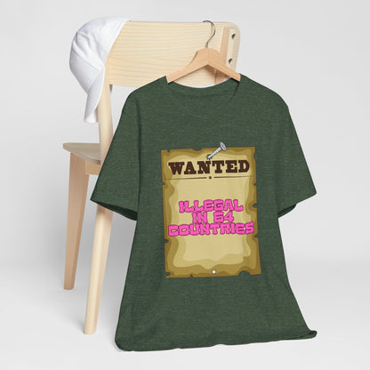 Wanted: Illegal in 64 Countries T-Shirt
