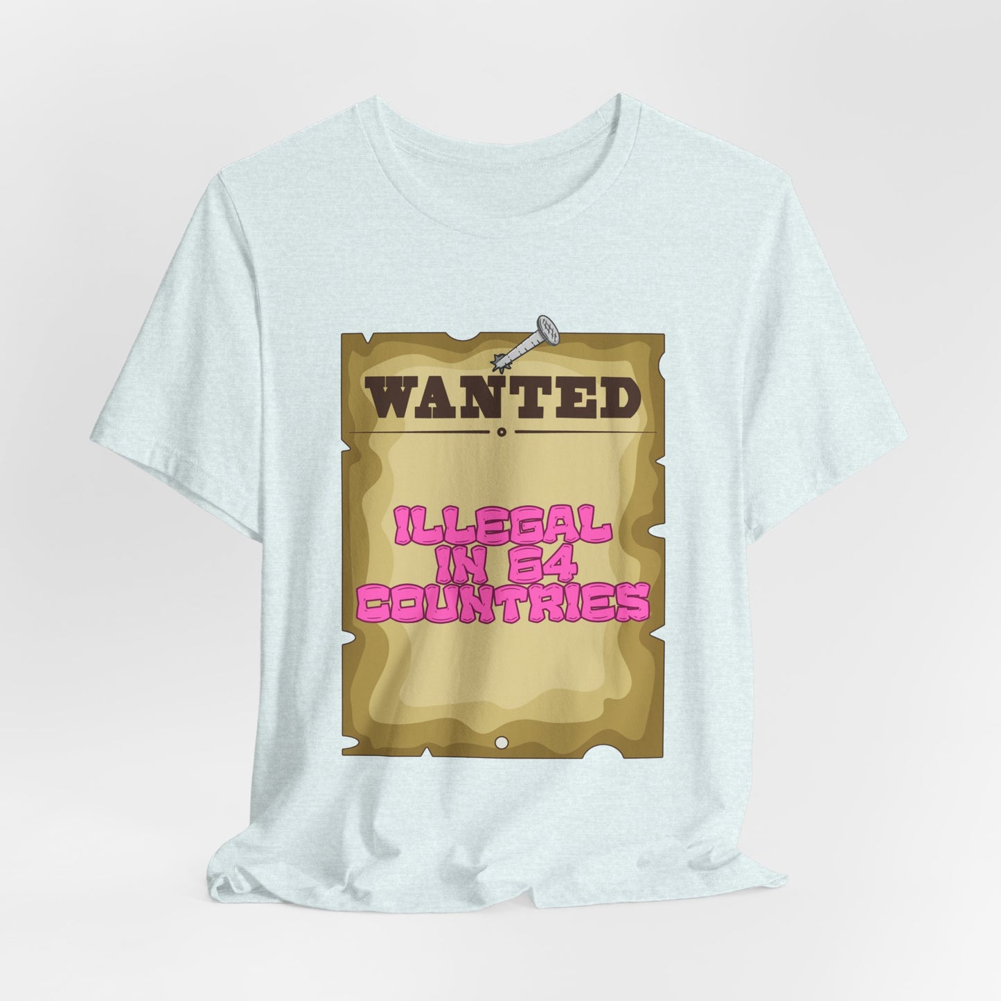 Wanted: Illegal in 64 Countries T-Shirt
