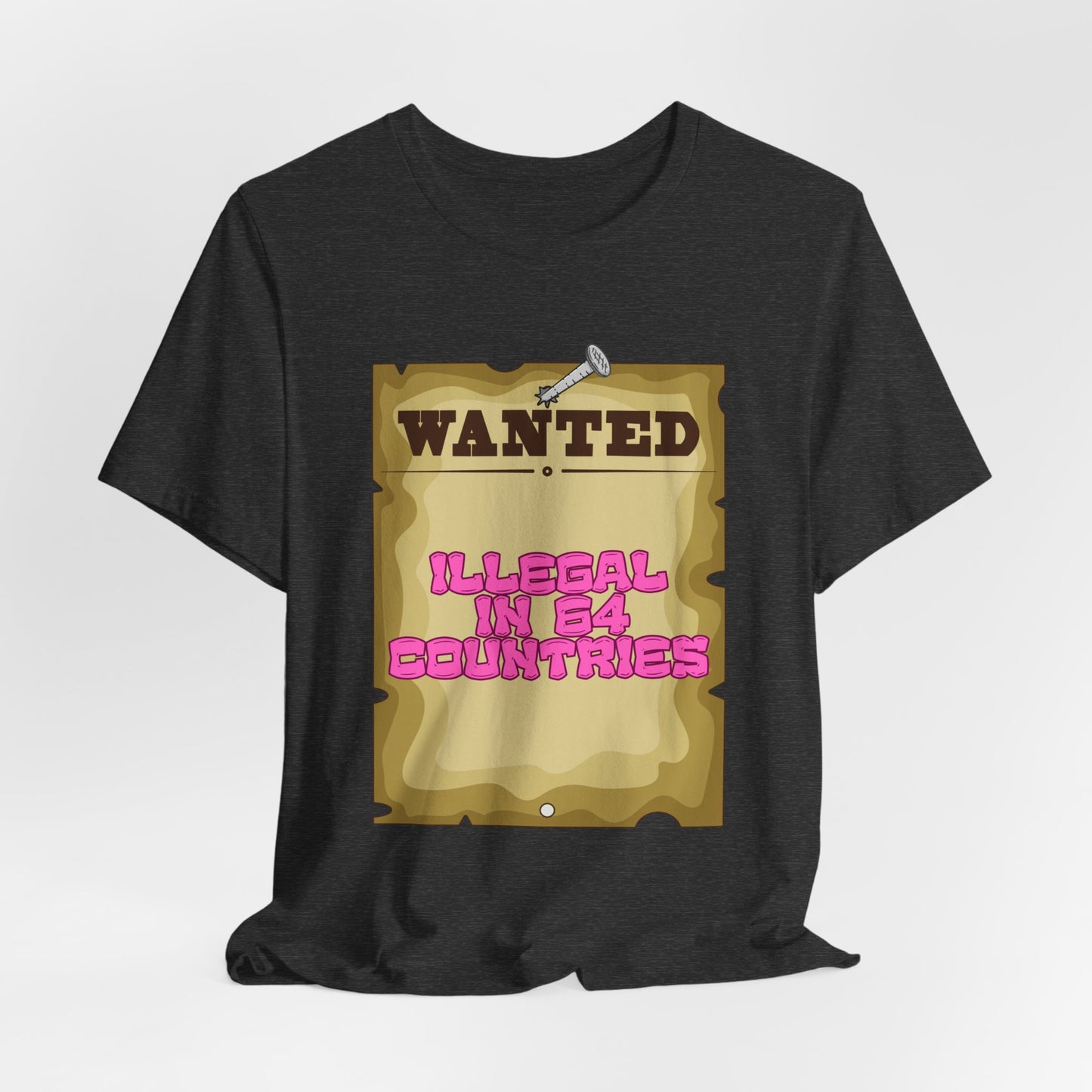 Wanted: Illegal in 64 Countries T-Shirt