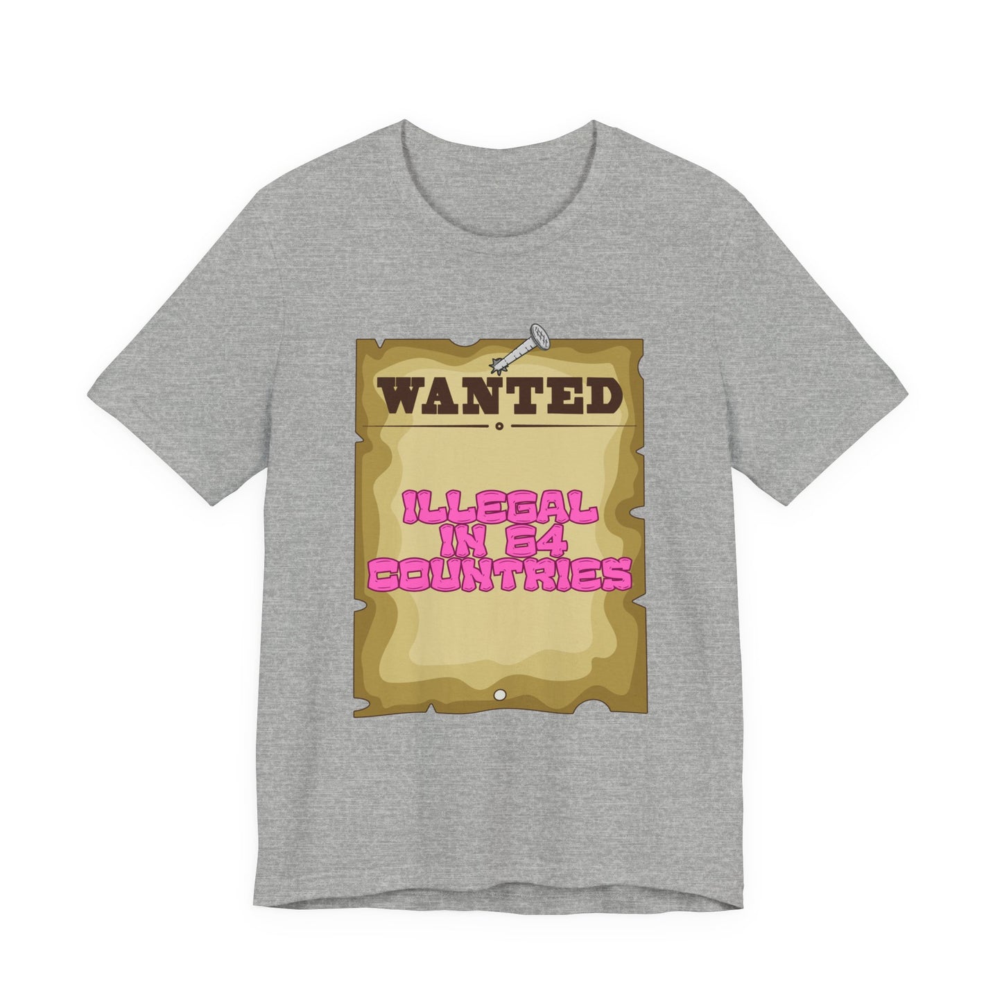 Wanted: Illegal in 64 Countries T-Shirt