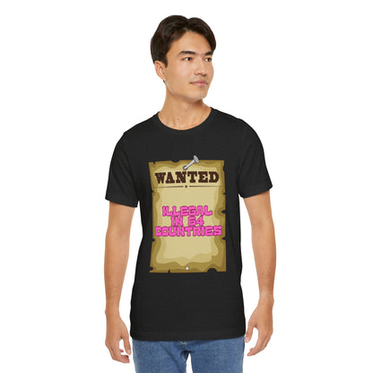 Wanted: Illegal in 64 Countries T-Shirt
