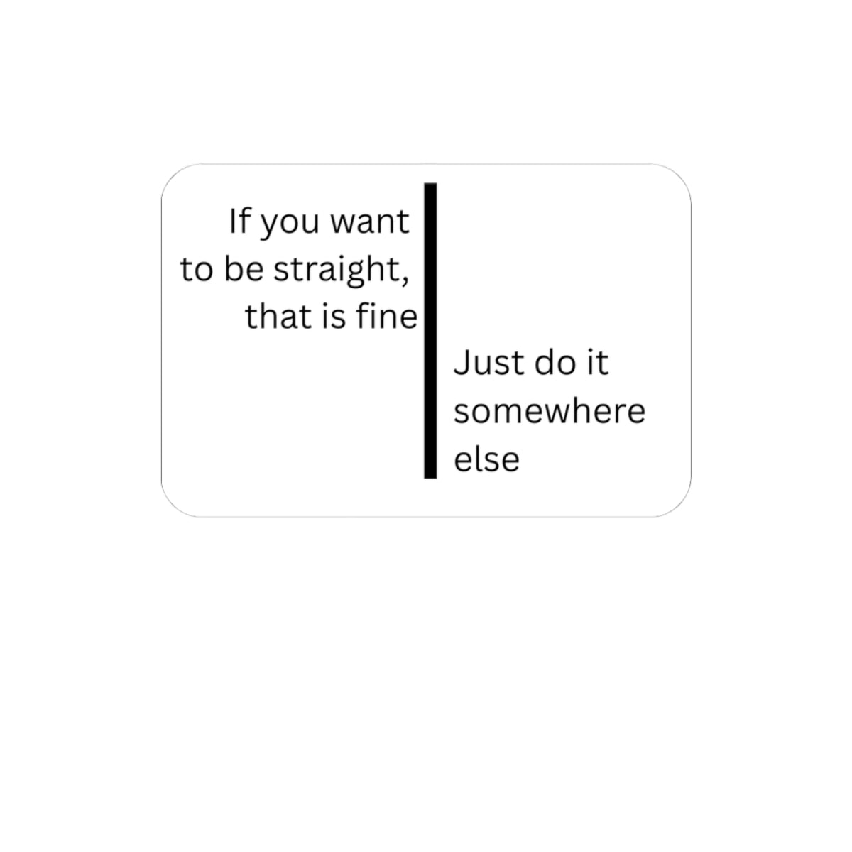 If you want to be straight sticker