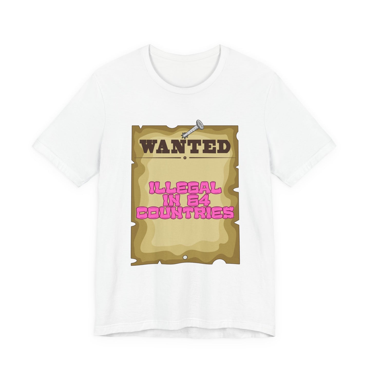 Wanted: Illegal in 64 Countries T-Shirt