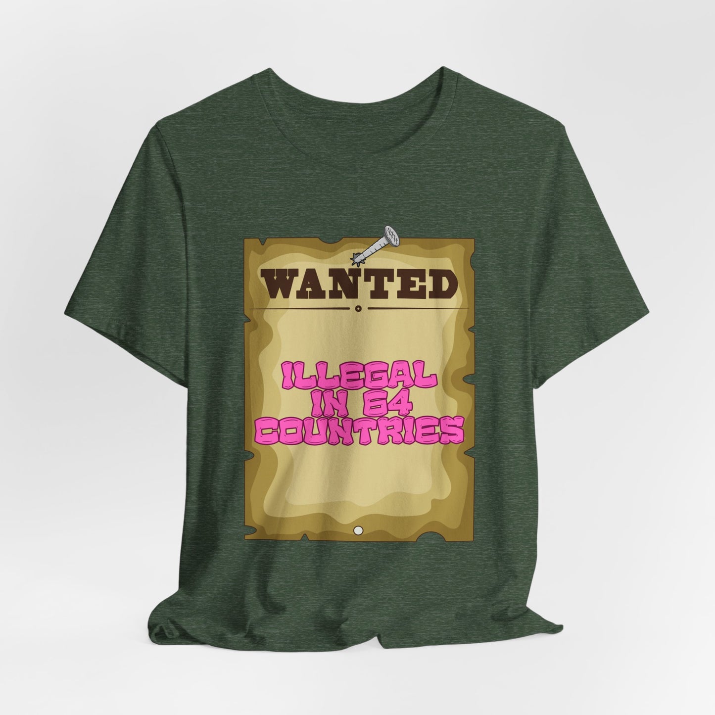 Wanted: Illegal in 64 Countries T-Shirt
