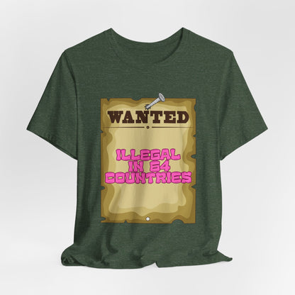 Wanted: Illegal in 64 Countries T-Shirt