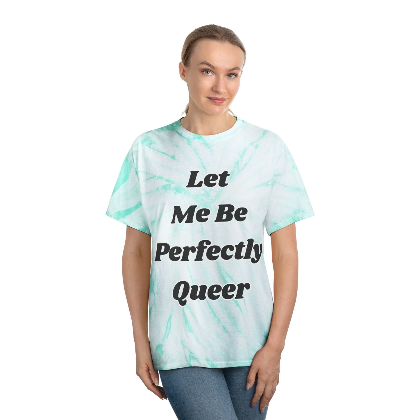 Let Me Be Perfectly Queer Tie-Dye Tee