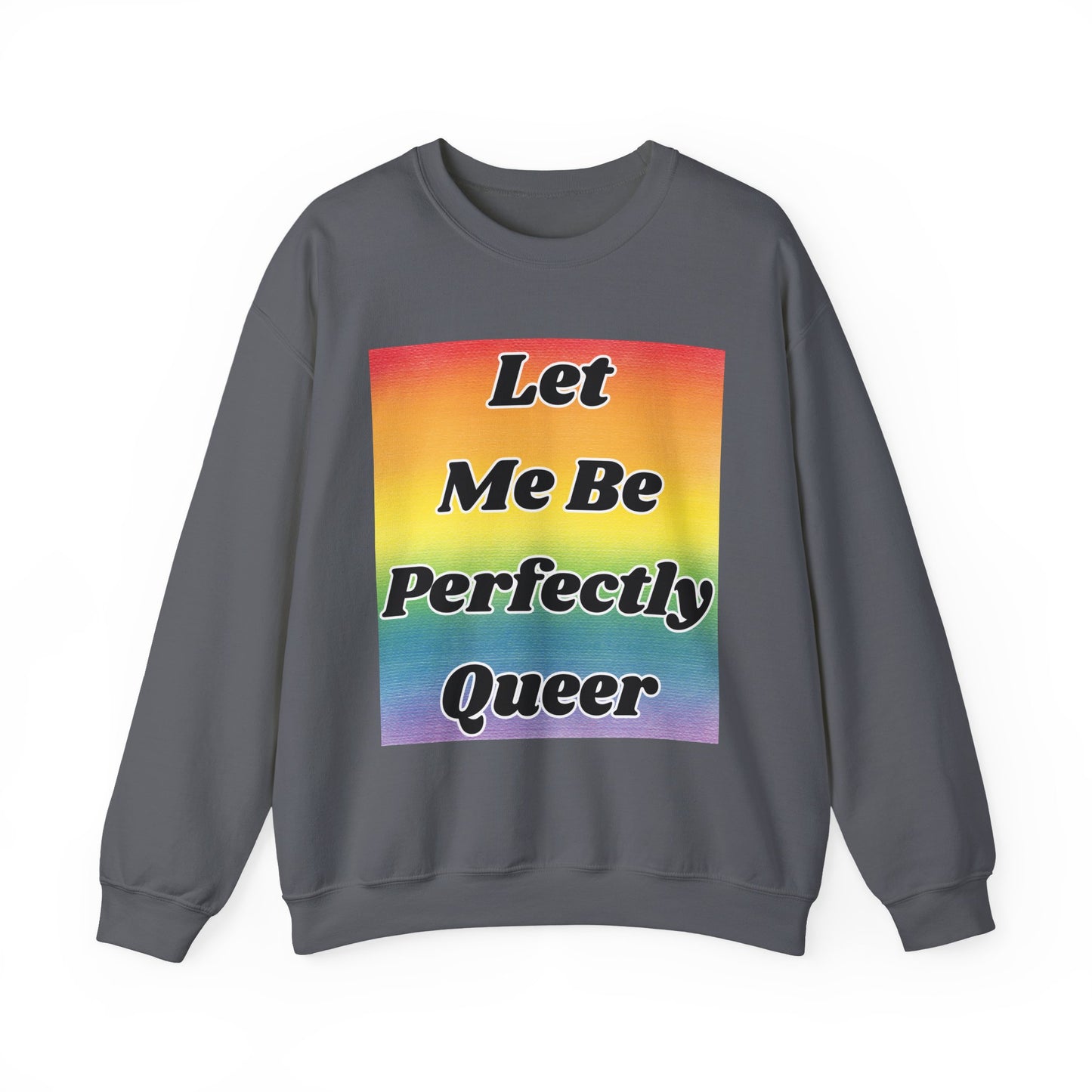 Rainbow Let Me Be Perfectly Queer Seatshirt