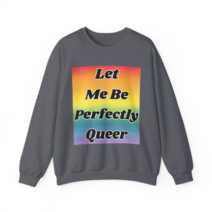 Rainbow Let Me Be Perfectly Queer Seatshirt