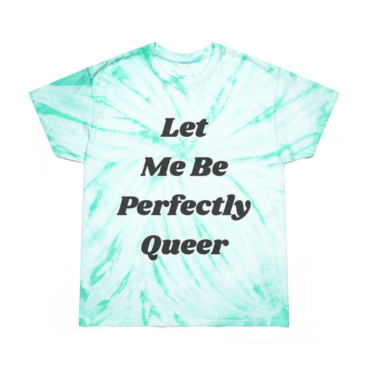 Let Me Be Perfectly Queer Tie-Dye Tee