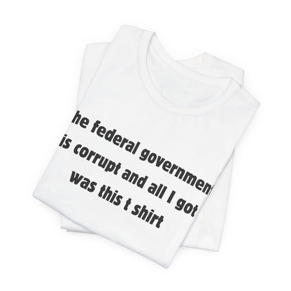 The federal government is corrupt Tee