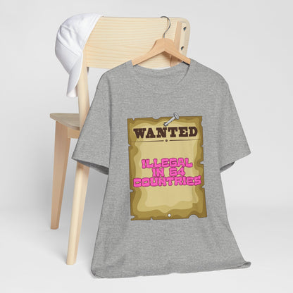 Wanted: Illegal in 64 Countries T-Shirt