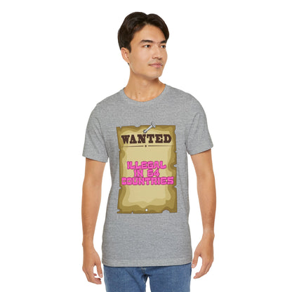 Wanted: Illegal in 64 Countries T-Shirt