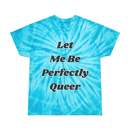 Let Me Be Perfectly Queer Tie-Dye Tee