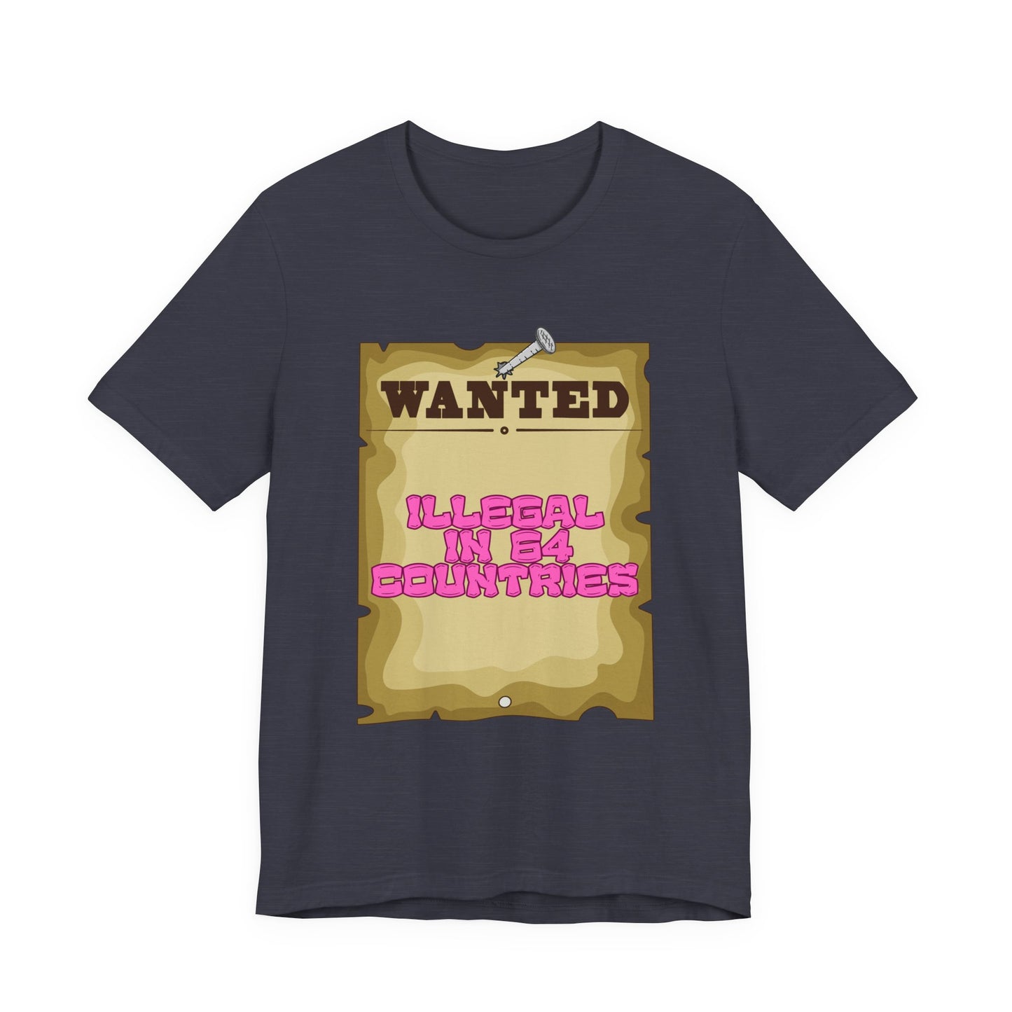 Wanted: Illegal in 64 Countries T-Shirt