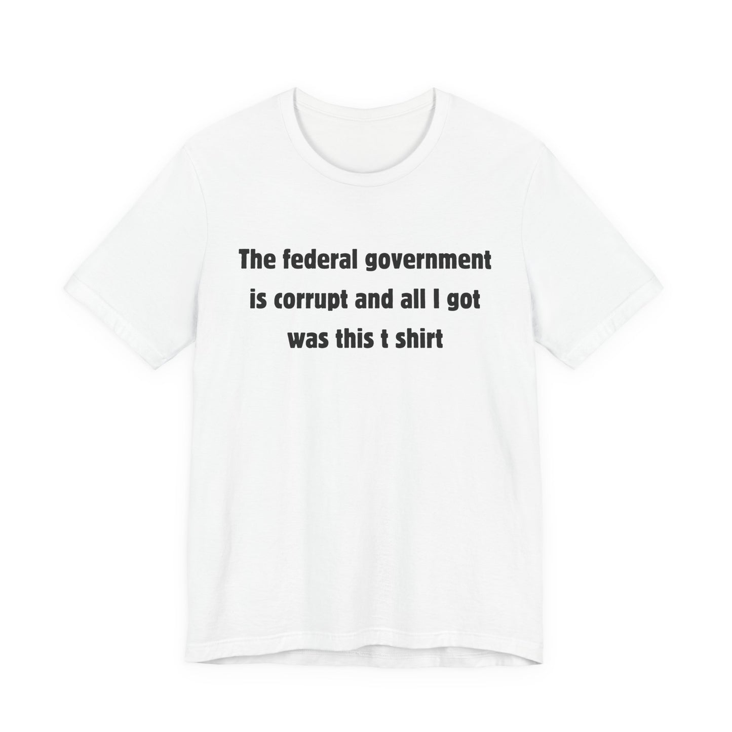 The federal government is corrupt Tee