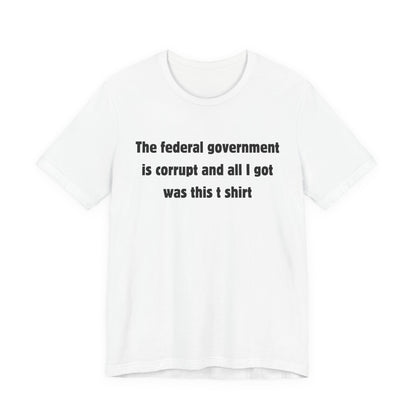 The federal government is corrupt Tee