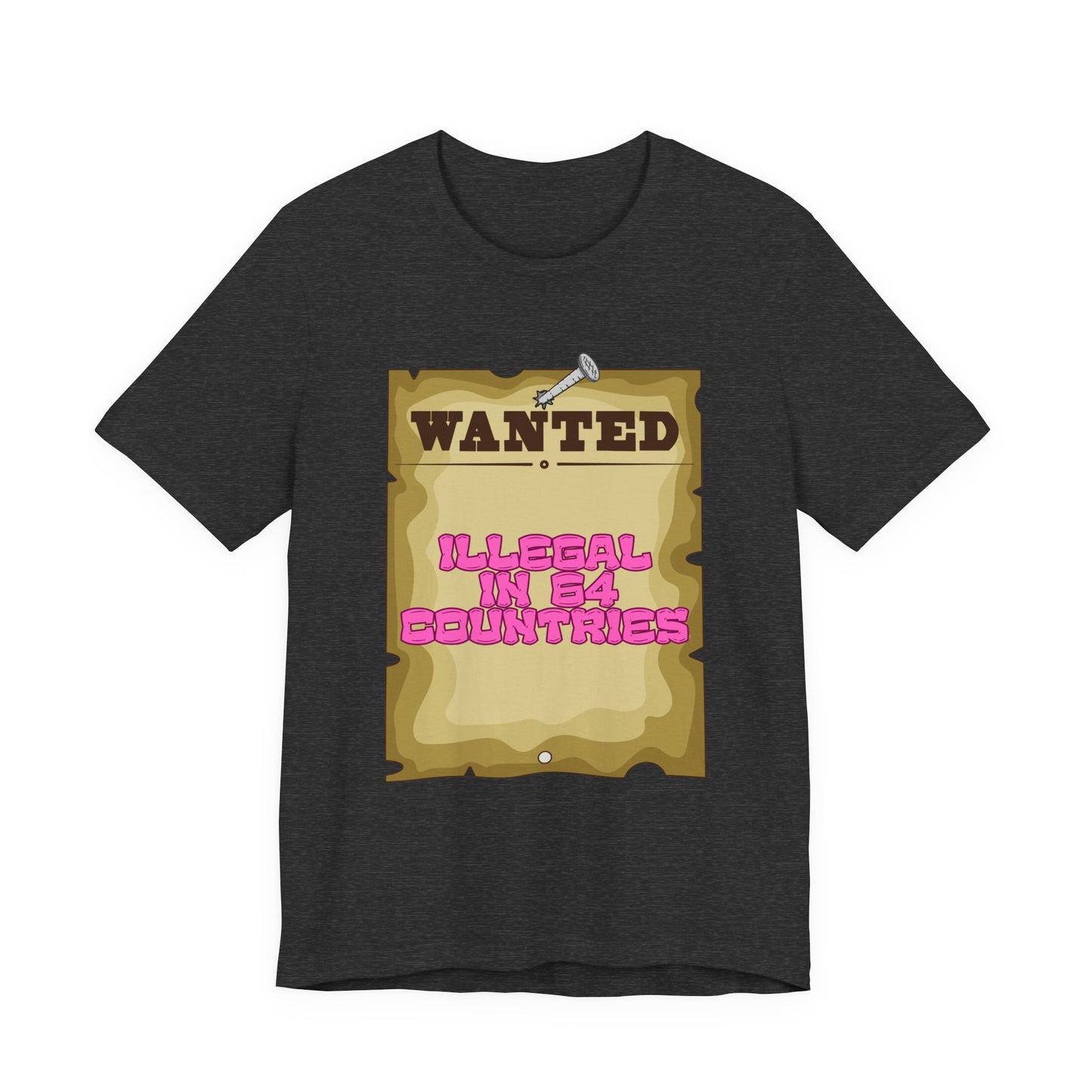 Wanted: Illegal in 64 Countries T-Shirt