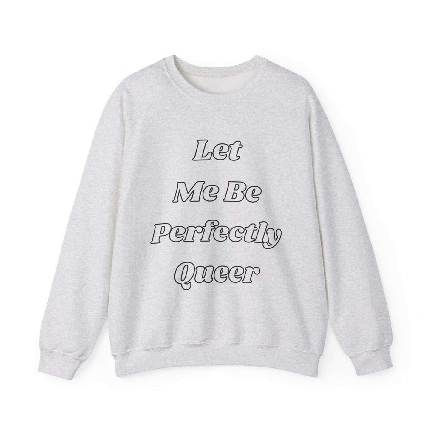 Let Me Be Perfectly Queer Sweatshirt