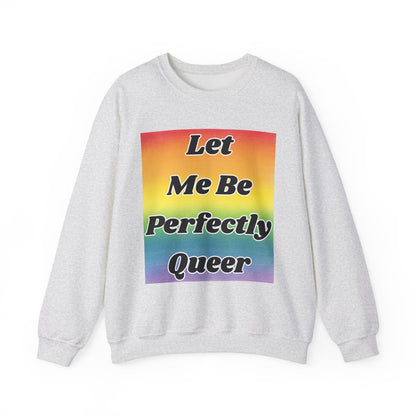 Rainbow Let Me Be Perfectly Queer Seatshirt