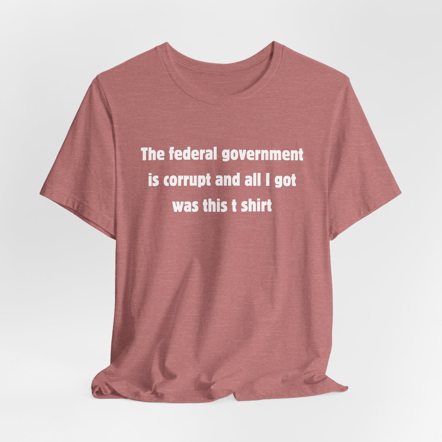 The federal government is corrupt Tee