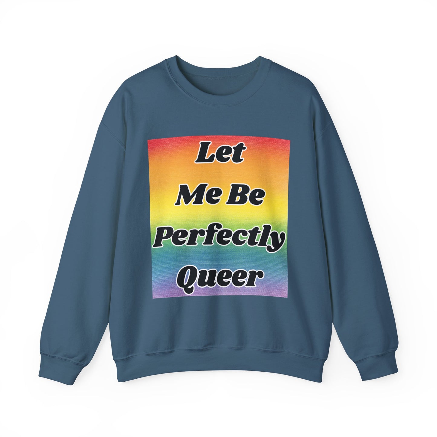 Rainbow Let Me Be Perfectly Queer Seatshirt