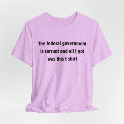 The federal government is corrupt Tee
