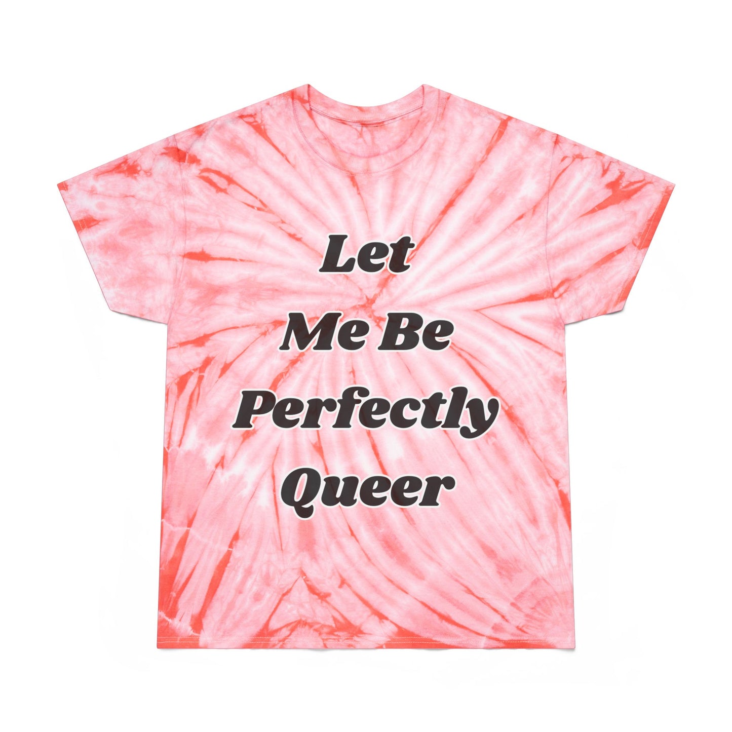 Let Me Be Perfectly Queer Tie-Dye Tee